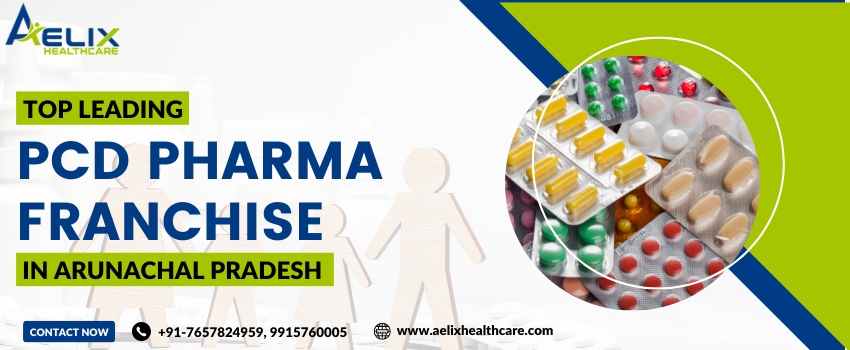 PCD Pharma Company in Arunachal Pradesh | Aelix Healthcare